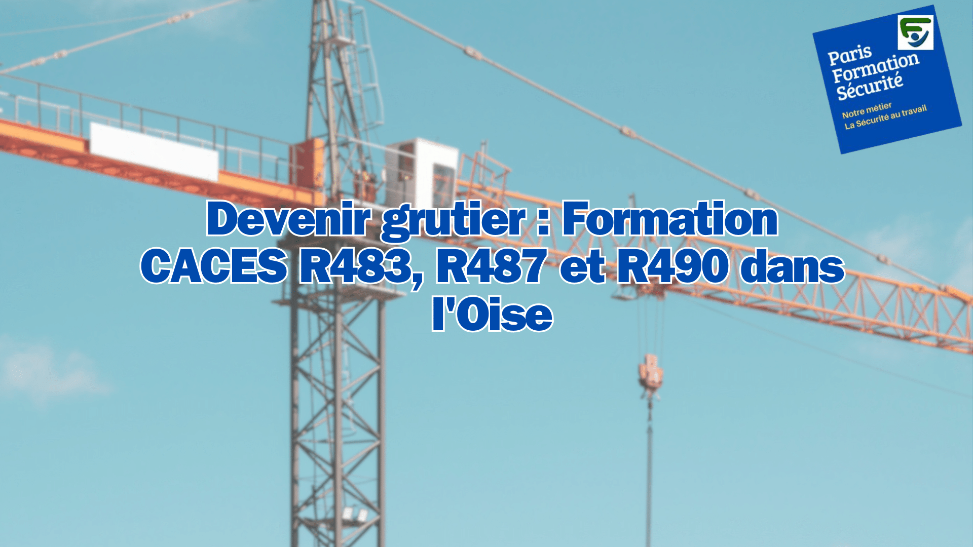 Devenir grutier : Formation CACES R483, R487 et R490 dans l'Oise